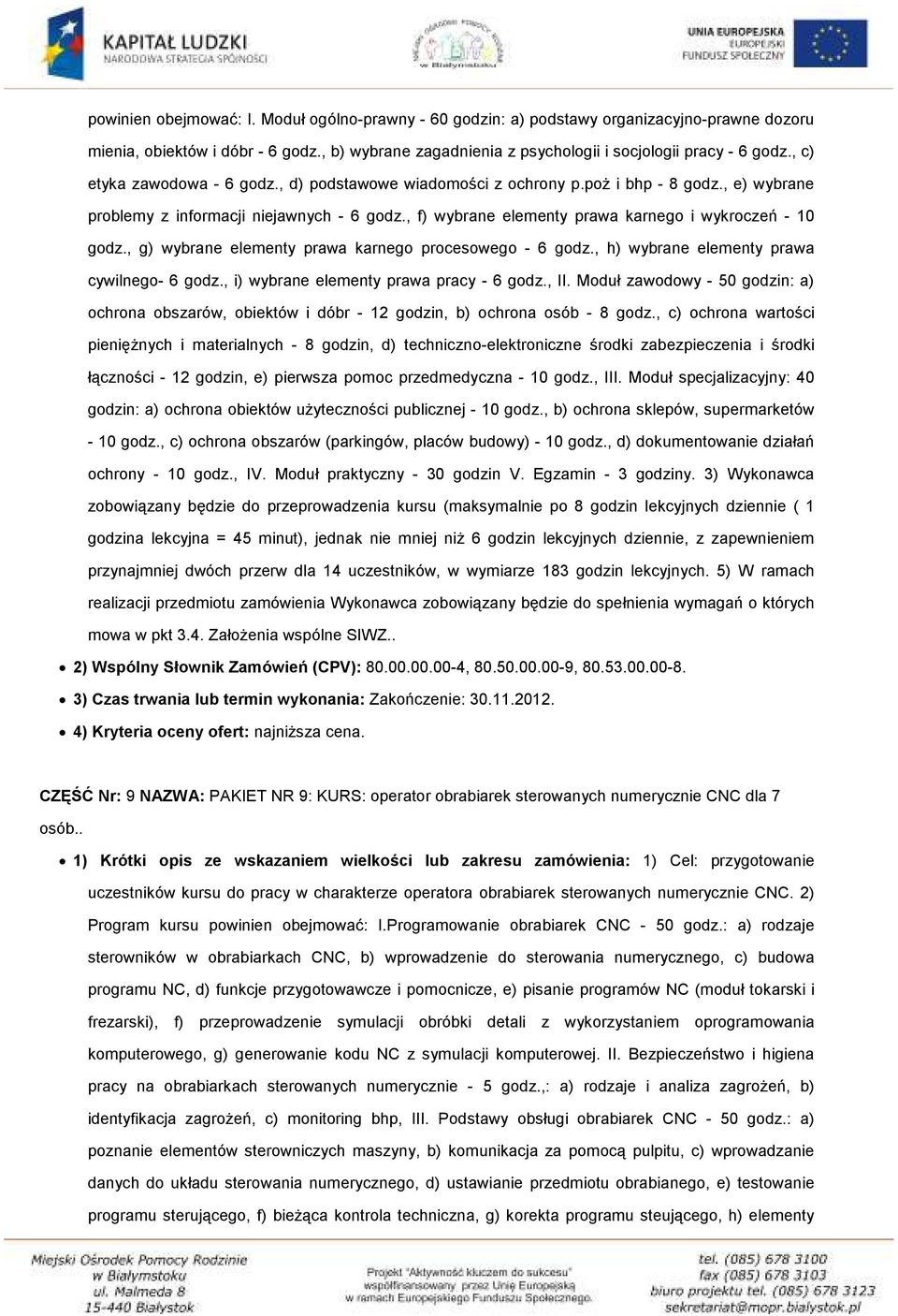 , g) wybrane elementy prawa karnego procesowego - 6 godz., h) wybrane elementy prawa cywilnego- 6 godz., i) wybrane elementy prawa pracy - 6 godz., II.