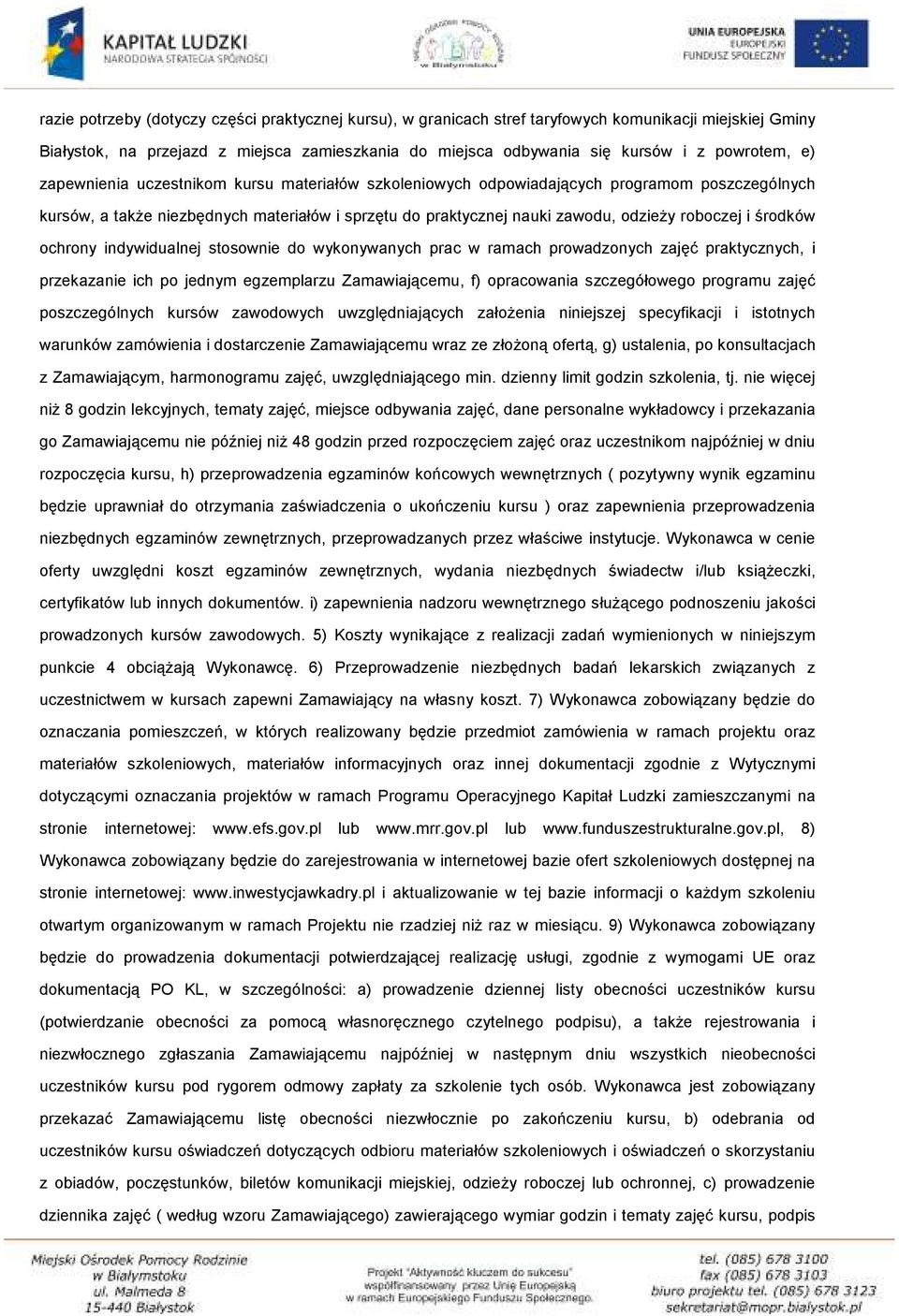 środków ochrony indywidualnej stosownie do wykonywanych prac w ramach prowadzonych zajęć praktycznych, i przekazanie ich po jednym egzemplarzu Zamawiającemu, f) opracowania szczegółowego programu