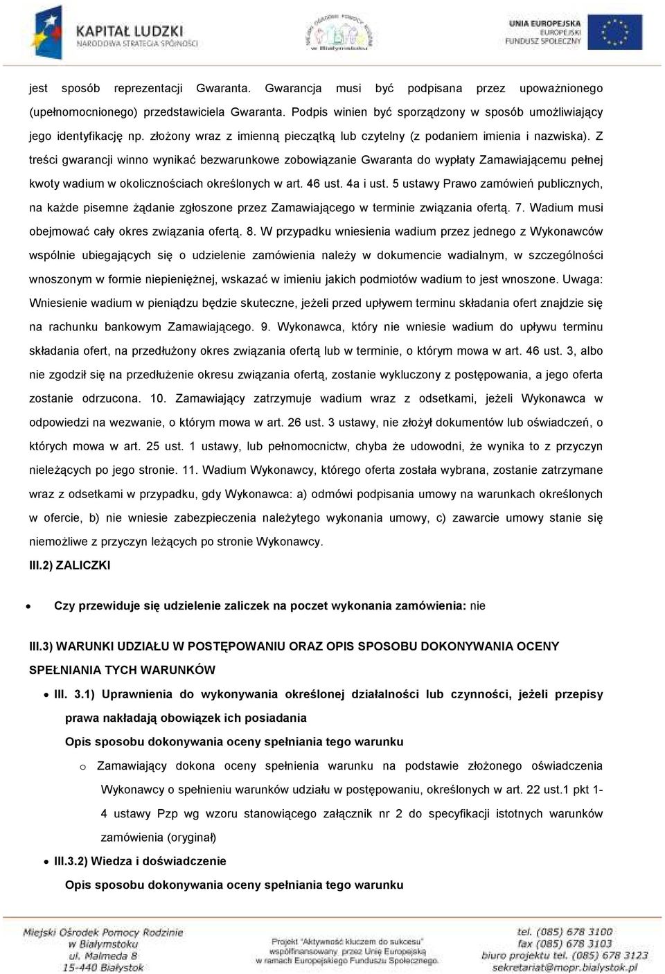 Z treści gwarancji winno wynikać bezwarunkowe zobowiązanie Gwaranta do wypłaty Zamawiającemu pełnej kwoty wadium w okolicznościach określonych w art. 46 ust. 4a i ust.