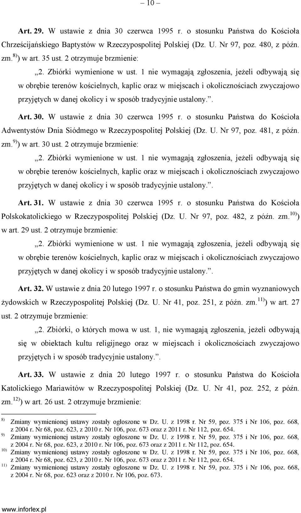 1 nie wymagają zgłoszenia, jeżeli odbywają się w obrębie terenów kościelnych, kaplic oraz w miejscach i okolicznościach zwyczajowo przyjętych w danej okolicy i w sposób tradycyjnie ustalony.. Art. 30.