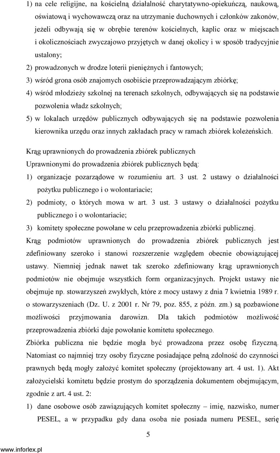 osób znajomych osobiście przeprowadzającym zbiórkę; 4) wśród młodzieży szkolnej na terenach szkolnych, odbywających się na podstawie pozwolenia władz szkolnych; 5) w lokalach urzędów publicznych