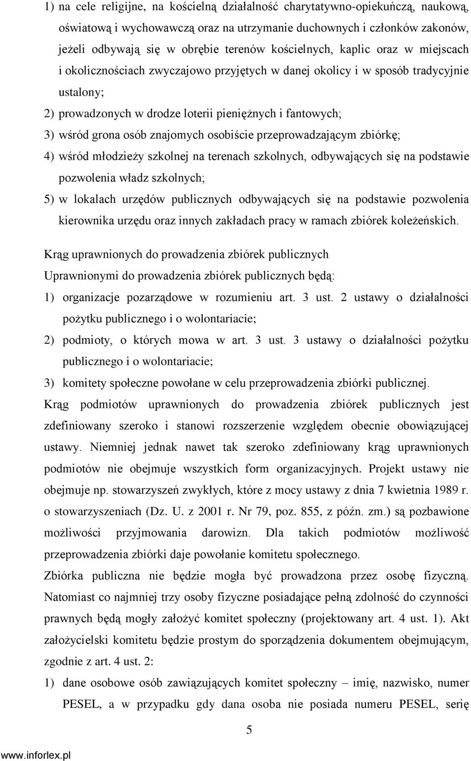 osób znajomych osobiście przeprowadzającym zbiórkę; 4) wśród młodzieży szkolnej na terenach szkolnych, odbywających się na podstawie pozwolenia władz szkolnych; 5) w lokalach urzędów publicznych