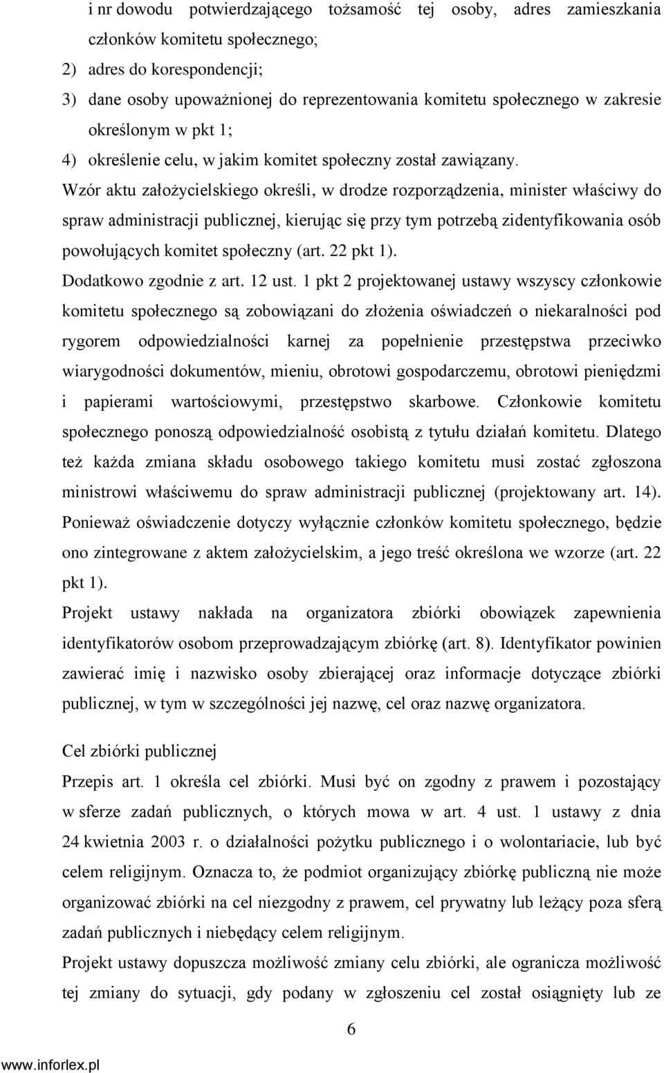 Wzór aktu założycielskiego określi, w drodze rozporządzenia, minister właściwy do spraw administracji publicznej, kierując się przy tym potrzebą zidentyfikowania osób powołujących komitet społeczny