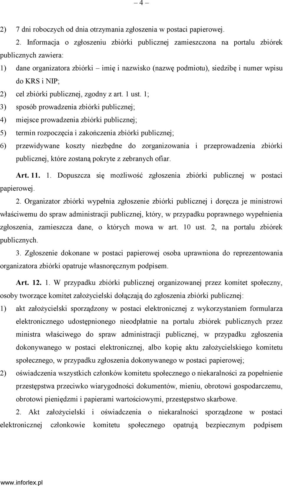 1; 3) sposób prowadzenia zbiórki publicznej; 4) miejsce prowadzenia zbiórki publicznej; 5) termin rozpoczęcia i zakończenia zbiórki publicznej; 6) przewidywane koszty niezbędne do zorganizowania i