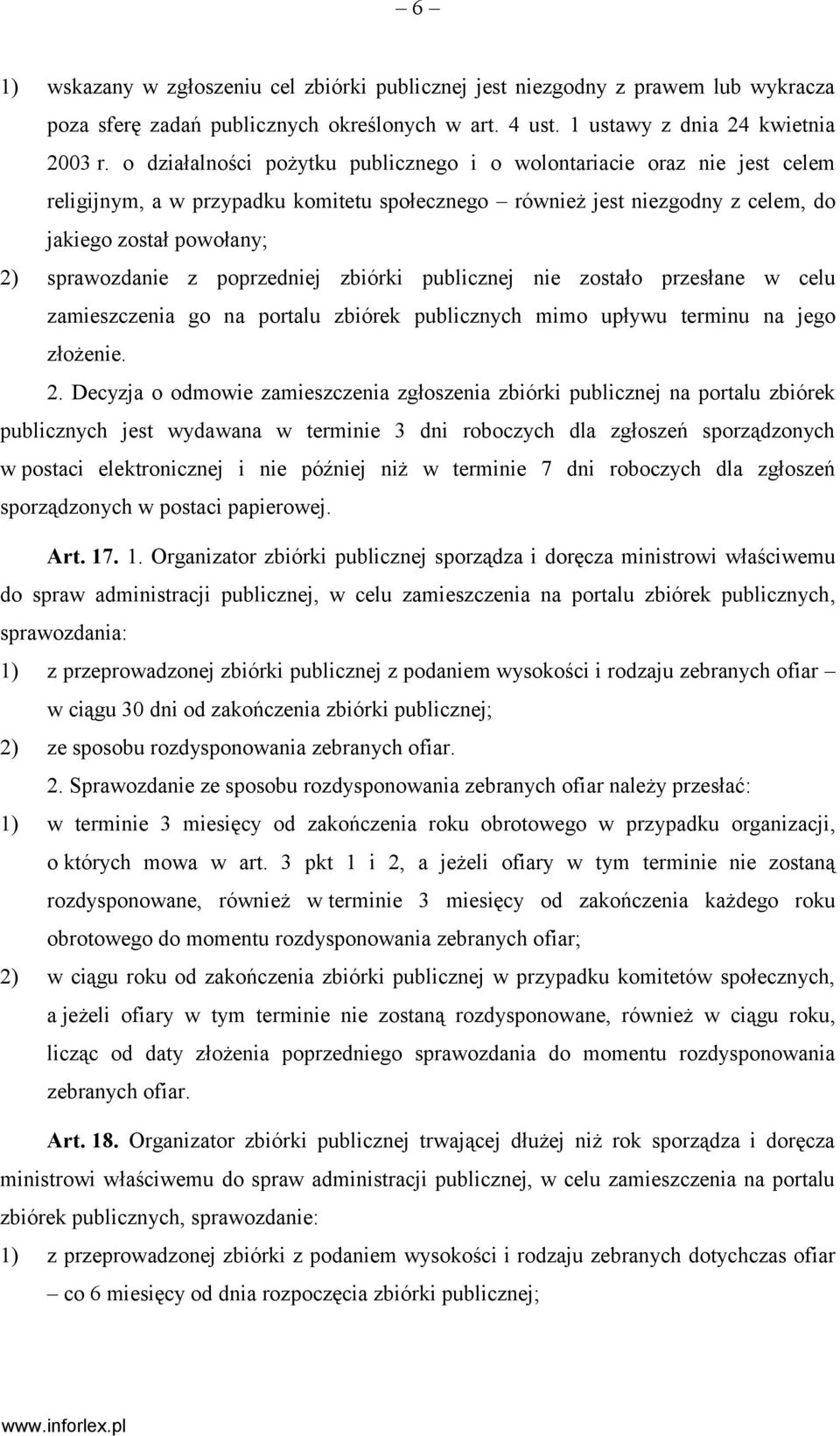 poprzedniej zbiórki publicznej nie zostało przesłane w celu zamieszczenia go na portalu zbiórek publicznych mimo upływu terminu na jego złożenie. 2.