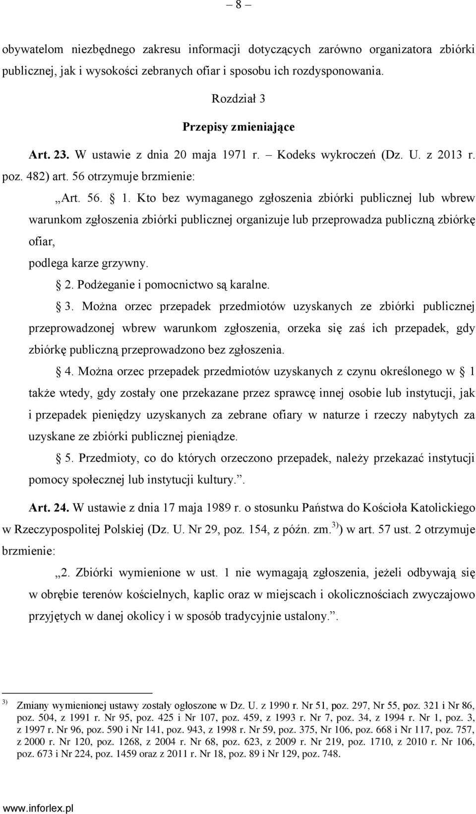 71 r. Kodeks wykroczeń (Dz. U. z 2013 r. poz. 482) art. 56 otrzymuje brzmienie: Art. 56. 1.