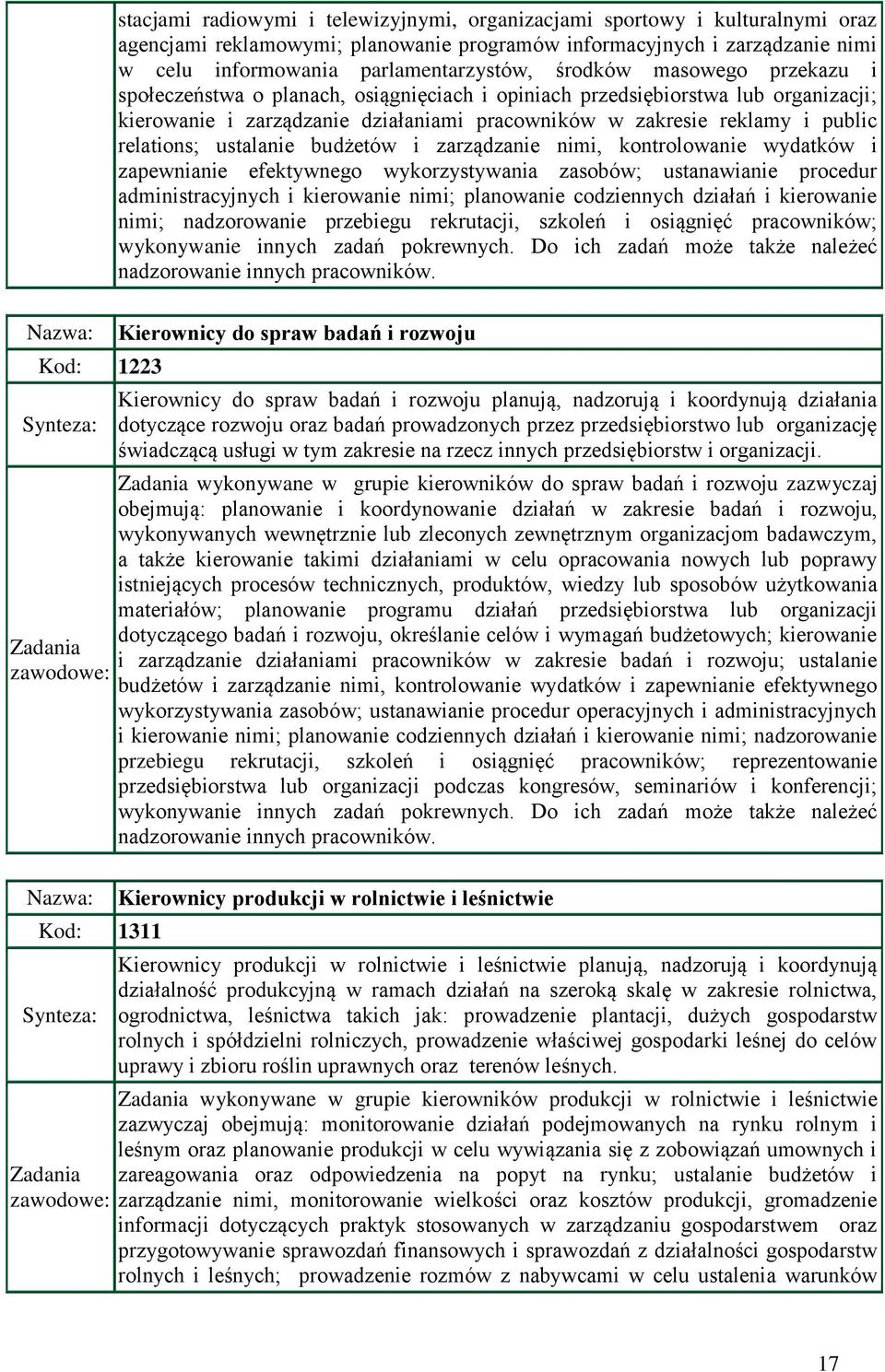 ustalanie budżetów i zarządzanie nimi, kontrolowanie wydatków i zapewnianie efektywnego wykorzystywania zasobów; ustanawianie procedur administracyjnych i kierowanie nimi; planowanie codziennych