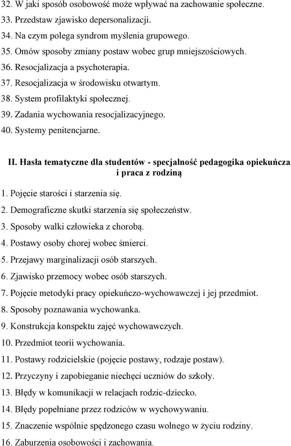 Zadania wychowania resocjalizacyjnego. 40. Systemy penitencjarne. II. Hasła tematyczne dla studentów - specjalność pedagogika opiekuńcza i praca z rodziną 1. Pojęcie starości i starzenia się. 2.