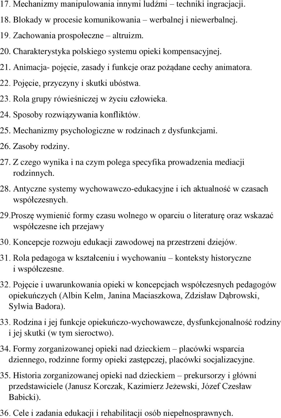 Rola grupy rówieśniczej w życiu człowieka. 24. Sposoby rozwiązywania konfliktów. 25. Mechanizmy psychologiczne w rodzinach z dysfunkcjami. 26. Zasoby rodziny. 27.