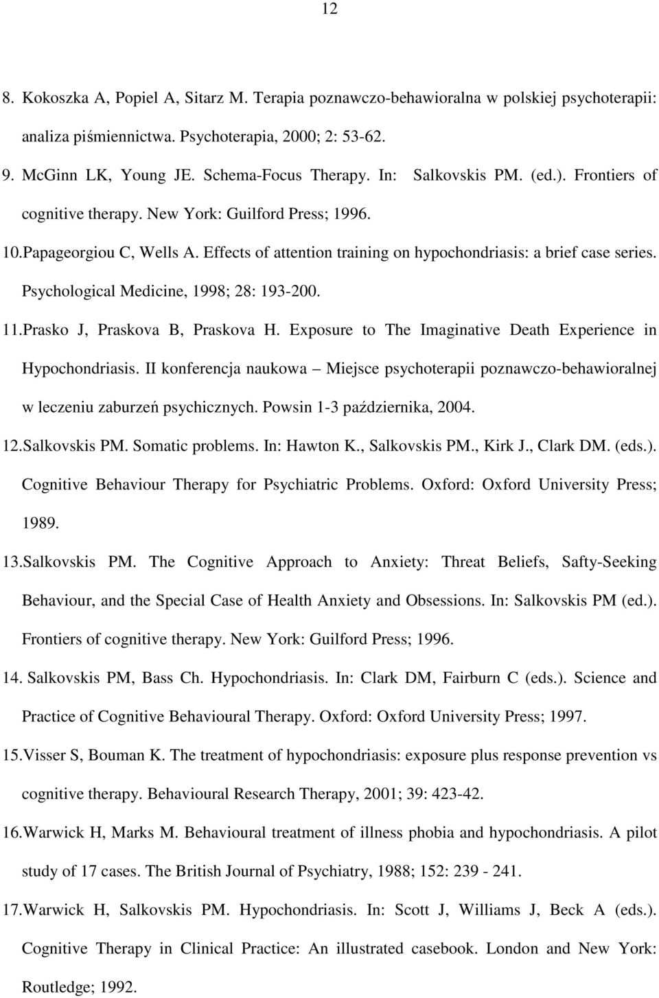 Psychological Medicine, 1998; 28: 193-200. 11.Prasko J, Praskova B, Praskova H. Exposure to The Imaginative Death Experience in Hypochondriasis.