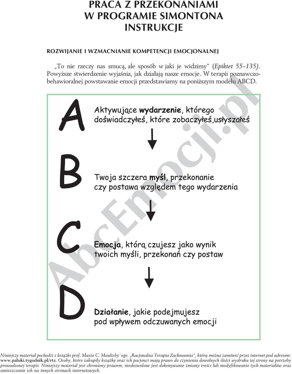 (Epiktet 55 135). Powyższe stwierdzenie wyjaśnia, jak działają nasze emocje.