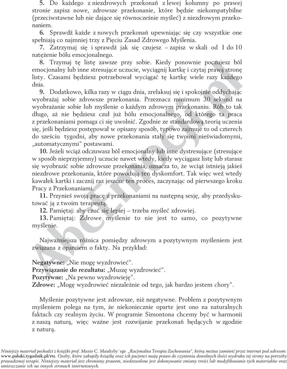 Zatrzymaj się i sprawdź jak się czujesz zapisz w skali od 1 do 10 natężenie bólu emocjonalnego. 8. Trzymaj tę listę zawsze przy sobie.