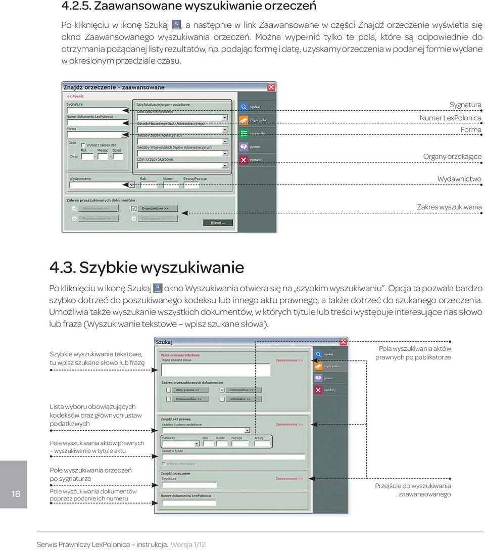 Sygnatura Numer LexPolonica Forma Organy orzekające Wydawnictwo Zakres wyszukiwania 4.3. Szybkie wyszukiwanie Po kliknięciu w ikonę Szukaj okno Wyszukiwania otwiera się na szybkim wyszukiwaniu.