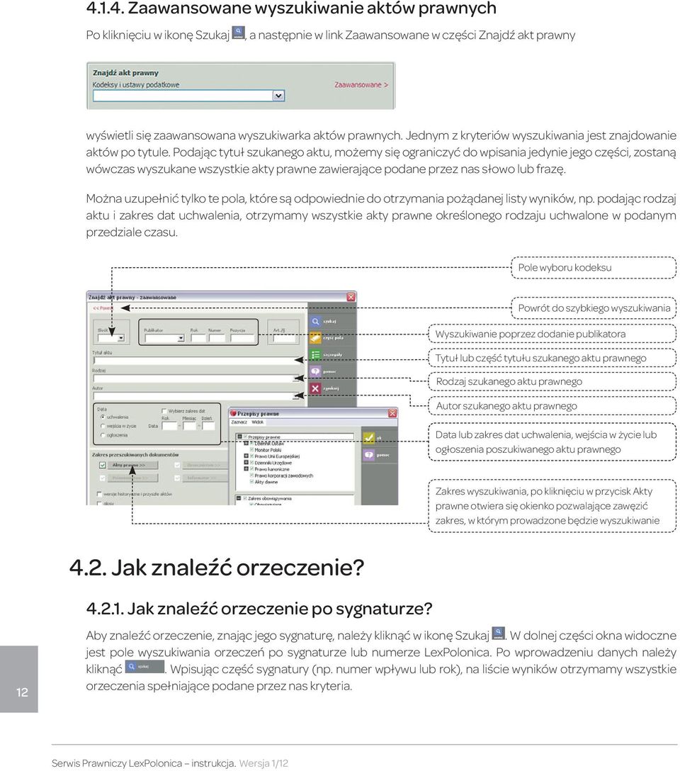 Podając tytuł szukanego aktu, możemy się ograniczyć do wpisania jedynie jego części, zostaną wówczas wyszukane wszystkie akty prawne zawierające podane przez nas słowo lub frazę.