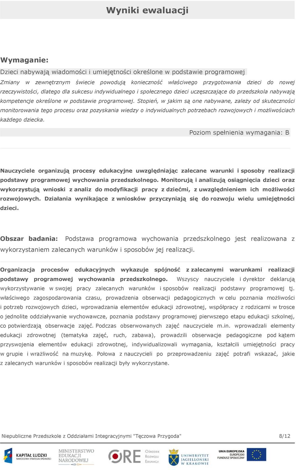 Stopień, w jakim są one nabywane, zależy od skuteczności monitorowania tego procesu oraz pozyskania wiedzy o indywidualnych potrzebach rozwojowych i możliwościach każdego dziecka.