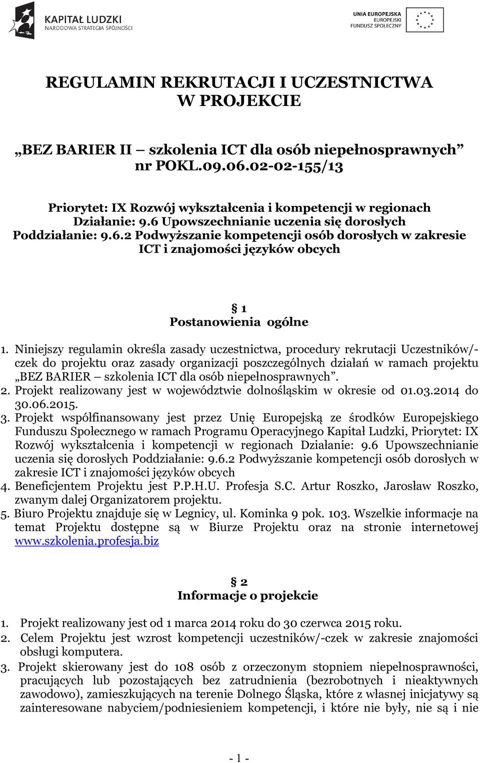 Niniejszy regulamin określa zasady uczestnictwa, procedury rekrutacji Uczestników/- czek do projektu oraz zasady organizacji poszczególnych działań w ramach projektu BEZ BARIER szkolenia ICT dla osób