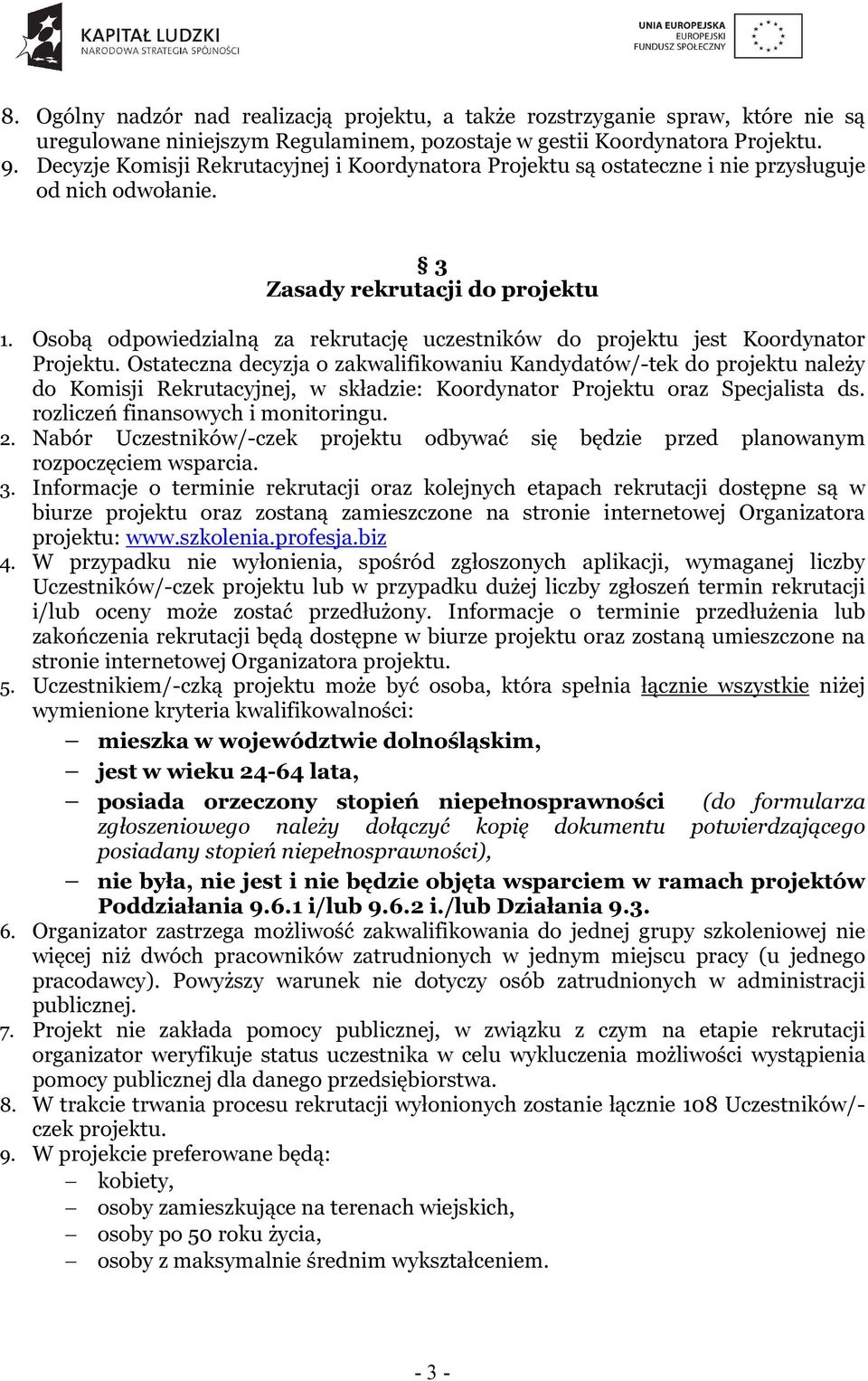 Osobą odpowiedzialną za rekrutację uczestników do projektu jest Koordynator Projektu.