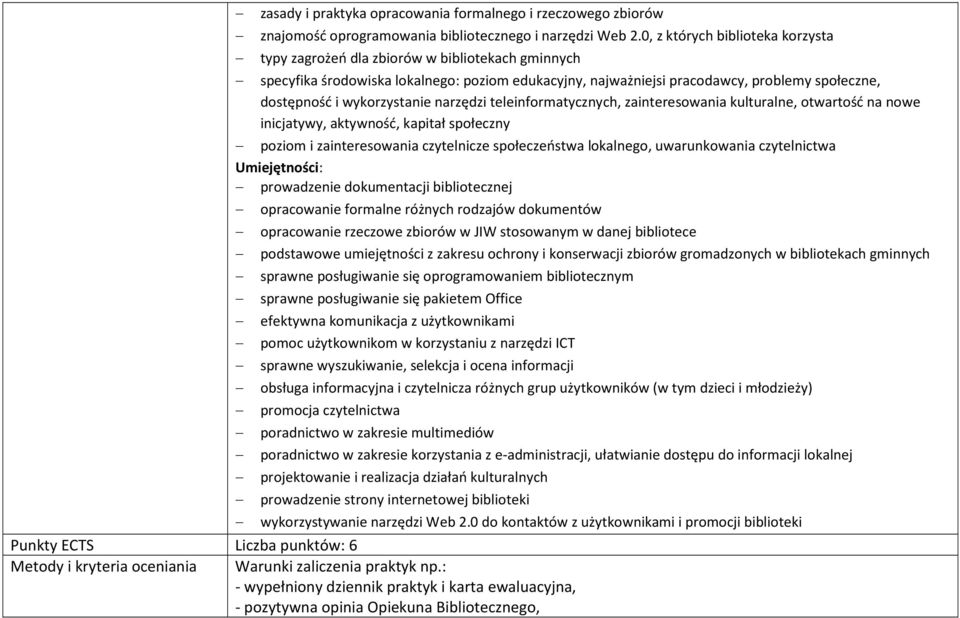 wykorzystanie narzędzi teleinformatycznych, zainteresowania kulturalne, otwartość na nowe inicjatywy, aktywność, kapitał społeczny poziom i zainteresowania czytelnicze społeczeństwa lokalnego,