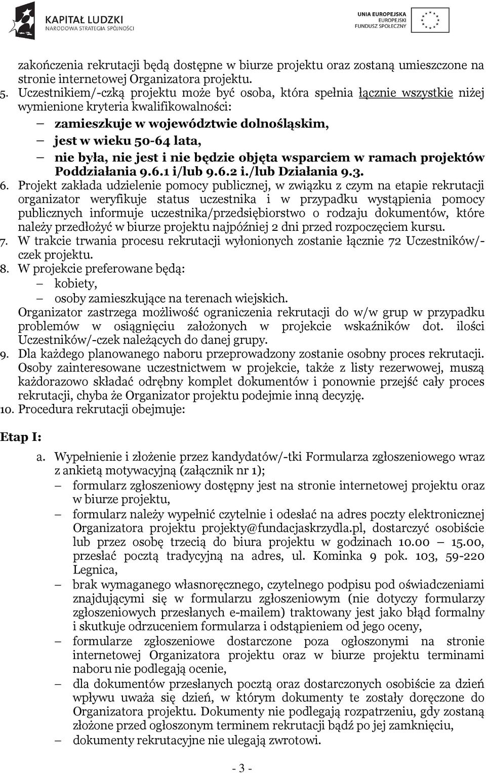 nie jest i nie będzie objęta wsparciem w ramach projektów Poddziałania 9.6.1 i/lub 9.6.2 i./lub Działania 9.3. 6.