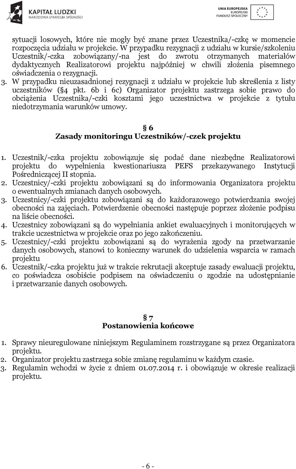 oświadczenia o rezygnacji. 3. W przypadku nieuzasadnionej rezygnacji z udziału w projekcie lub skreślenia z listy uczestników ( 4 pkt.