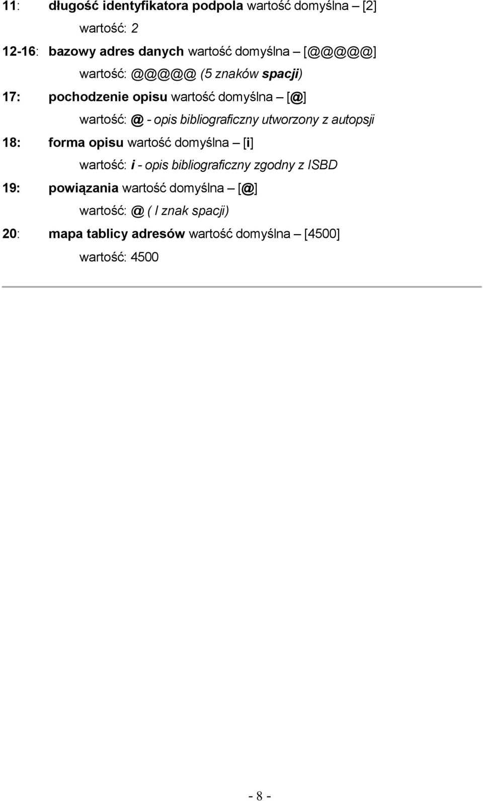 bibliograficzny utworzony z autopsji 18: forma opisu wartość domyślna [i] wartość: i - opis bibliograficzny zgodny z