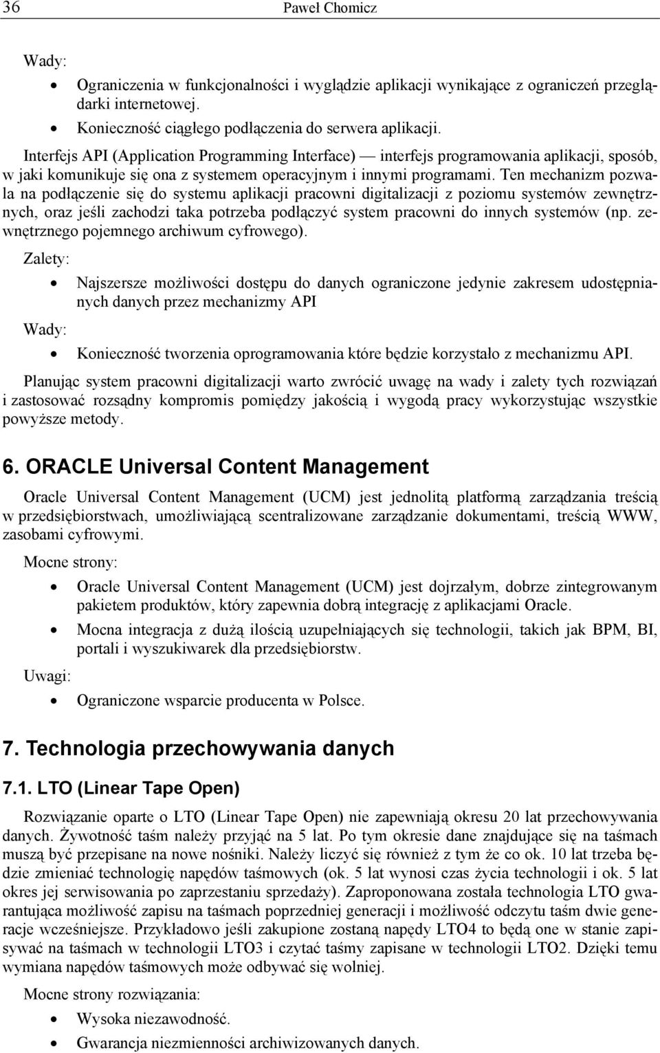 Ten mechanizm pozwala na podłączenie się do systemu aplikacji pracowni digitalizacji z poziomu systemów zewnętrznych, oraz jeśli zachodzi taka potrzeba podłączyć system pracowni do innych systemów