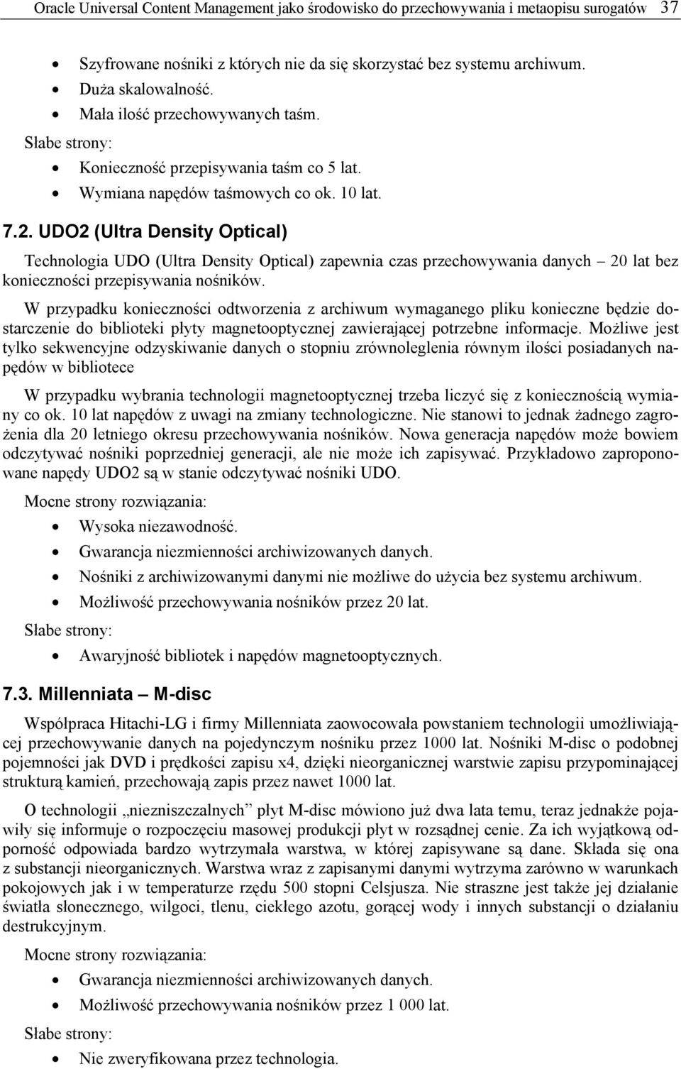 UDO2 (Ultra Density Optical) Technologia UDO (Ultra Density Optical) zapewnia czas przechowywania danych 20 lat bez konieczności przepisywania nośników.