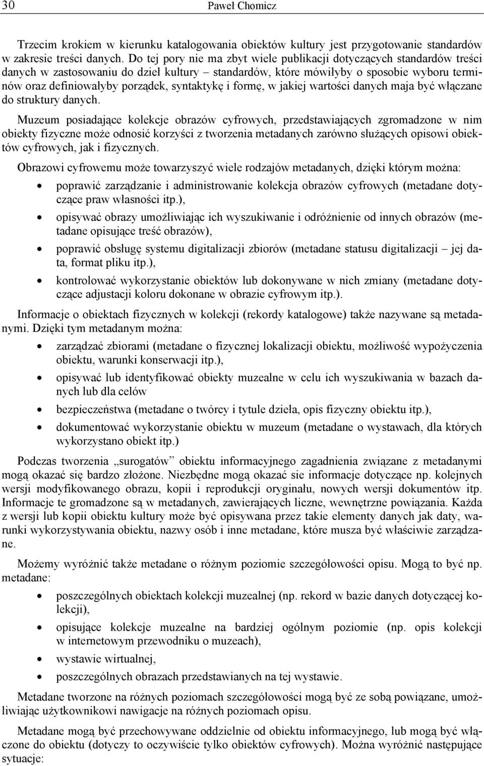 syntaktykę i formę, w jakiej wartości danych maja być włączane do struktury danych.