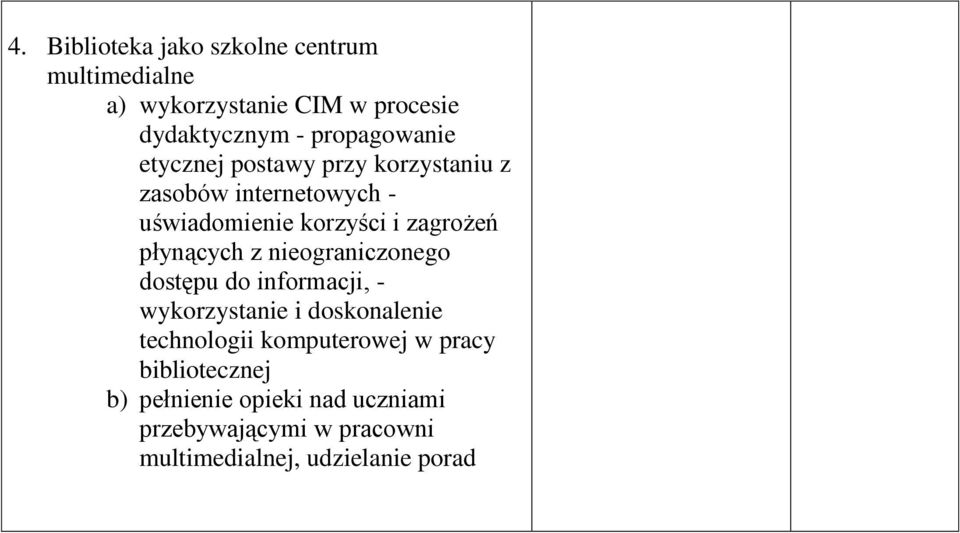 zagrożeń płynących z nieograniczonego dostępu do informacji, - wykorzystanie i doskonalenie technologii