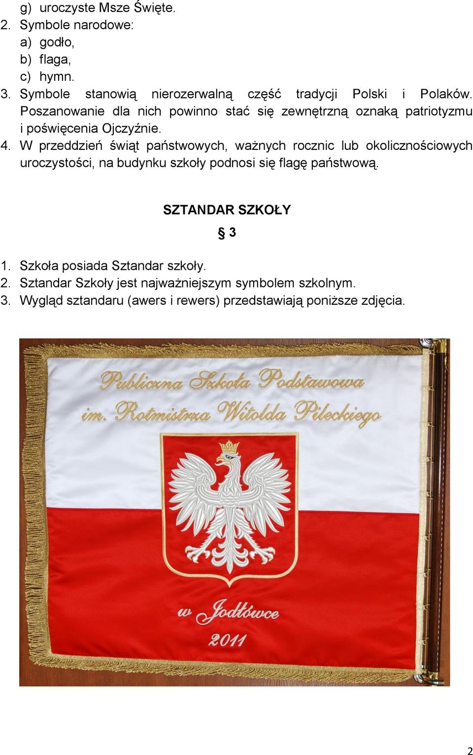 Poszanowanie dla nich powinno stać się zewnętrzną oznaką patriotyzmu i poświęcenia Ojczyźnie. 4.