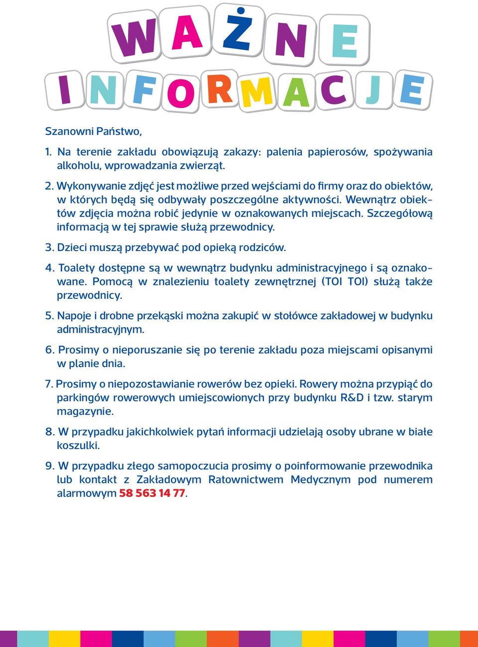 Szczegółową informacją w tej sprawie służą przewodnicy. 3. Dzieci muszą przebywać pod opieką rodziców. 4. Toalety dostępne są w wewnątrz budynku administracyjnego i są oznakowane.