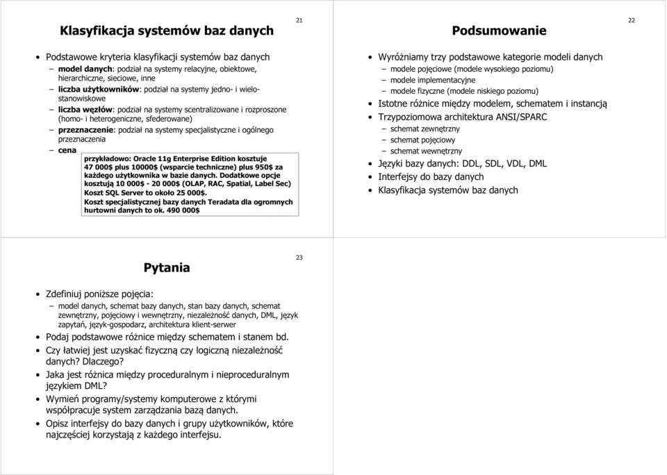 specjalistyczne i ogólnego przeznaczenia cena przykładowo: Oracle 11g Enterprise Edition kosztuje 47 000$ plus 10000$ (wsparcie techniczne) plus 950$ za każdego użytkownika w bazie danych.