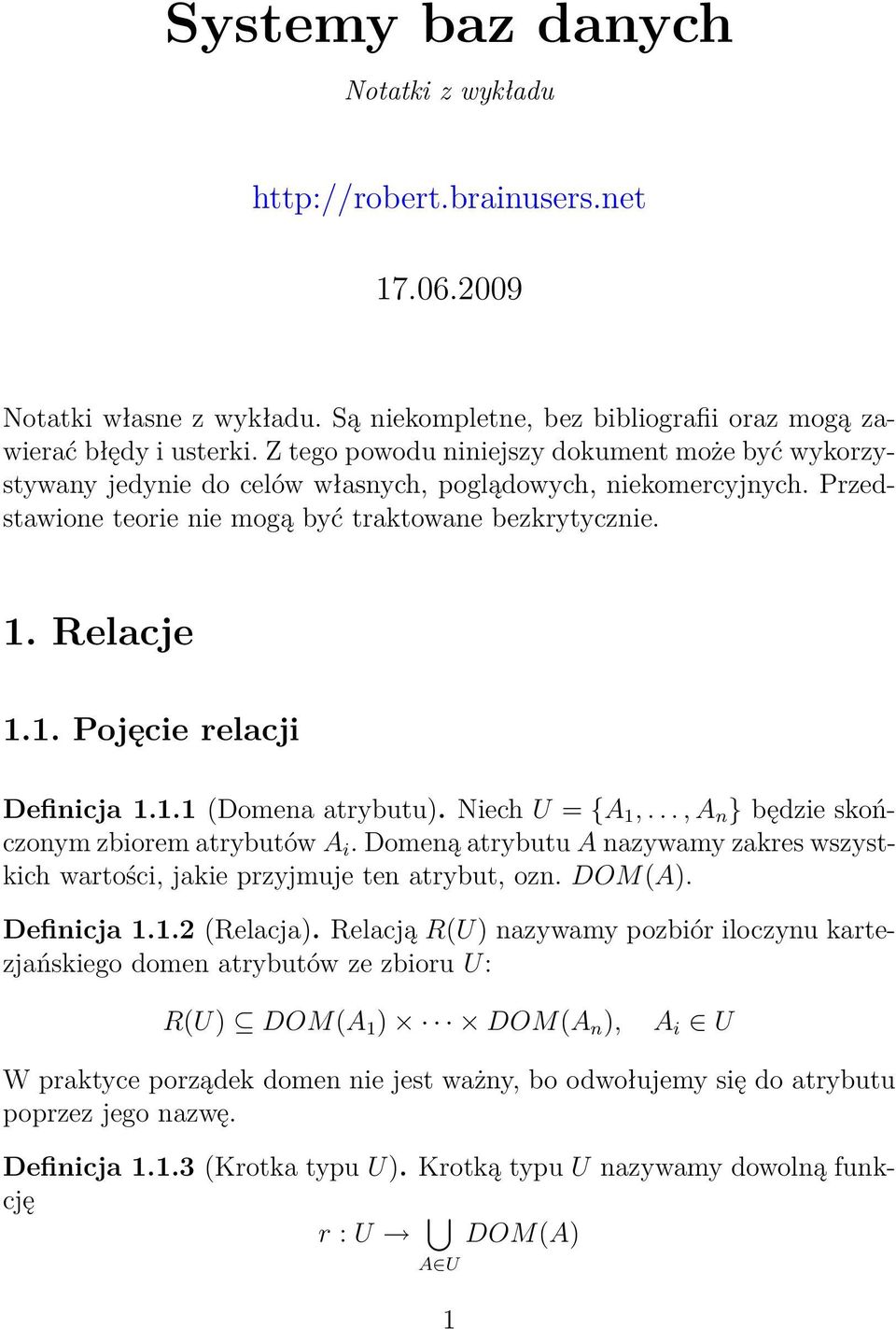 Relacje 1.1. Pojęcie relacji Definicja 1.1.1 (Domena atrybutu). Niech U = {A 1,..., A n } będzie skończonym zbiorem atrybutów A i.