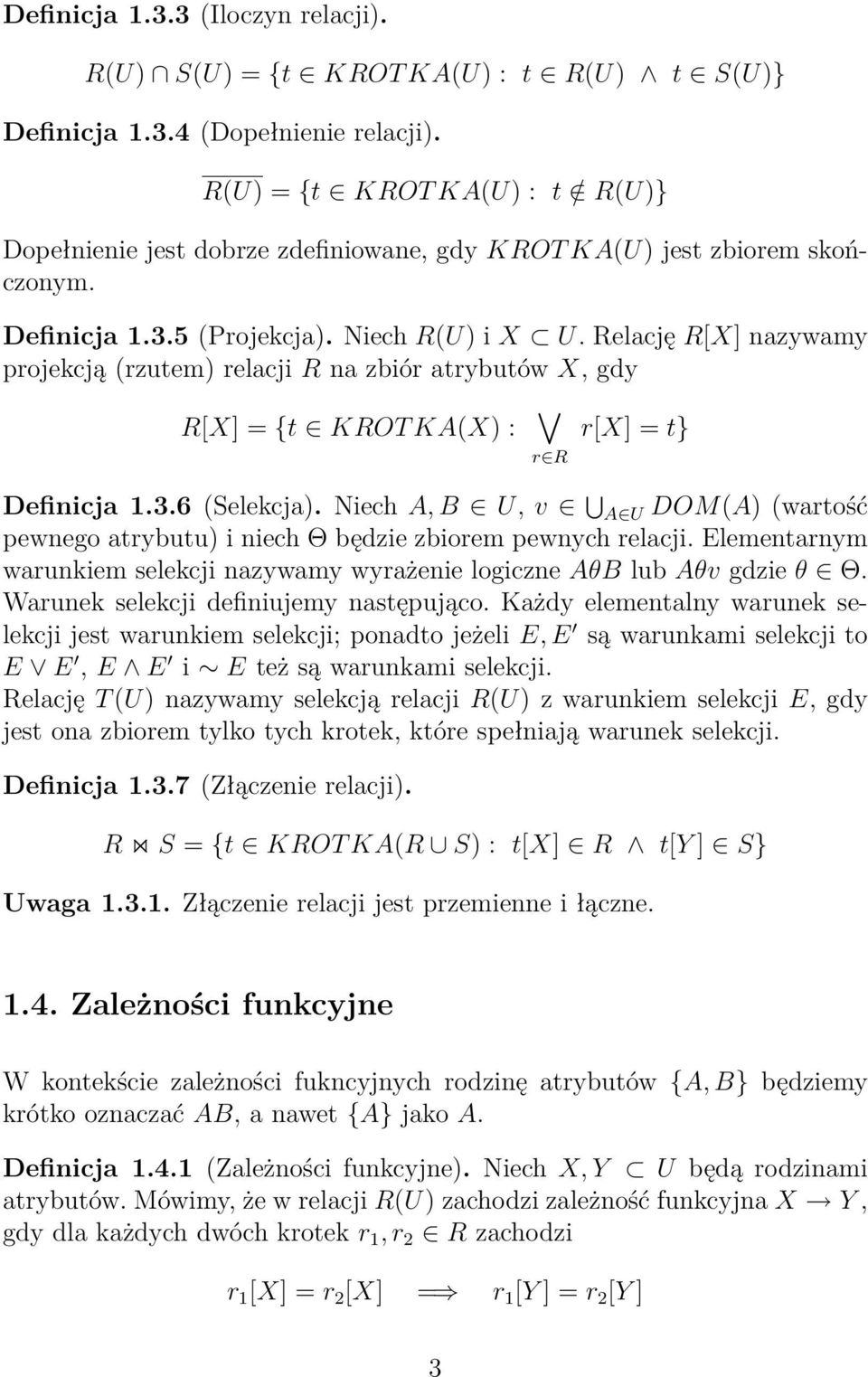 Relację R[X] nazywamy projekcją (rzutem) relacji R na zbiór atrybutów X, gdy R[X] = {t KROT KA(X) : r R r[x] = t} Definicja 1.3.6 (Selekcja).