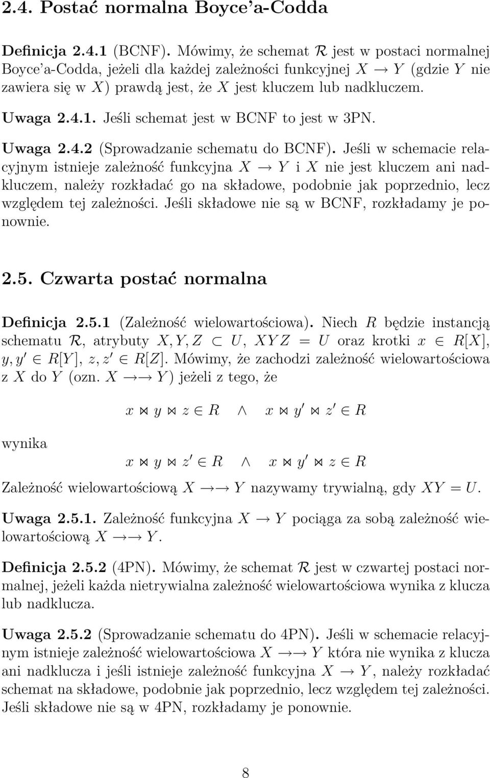 Jeśli schemat jest w BCNF to jest w 3PN. Uwaga 2.4.2 (Sprowadzanie schematu do BCNF).