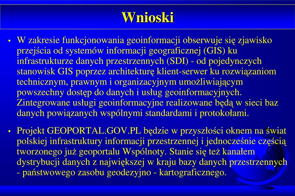 Zintegrowane usługi geoinformacyjne realizowane będą w sieci baz danych powiązanych wspólnymi standardami i protokołami. Projekt GEOPORTAL.GOV.