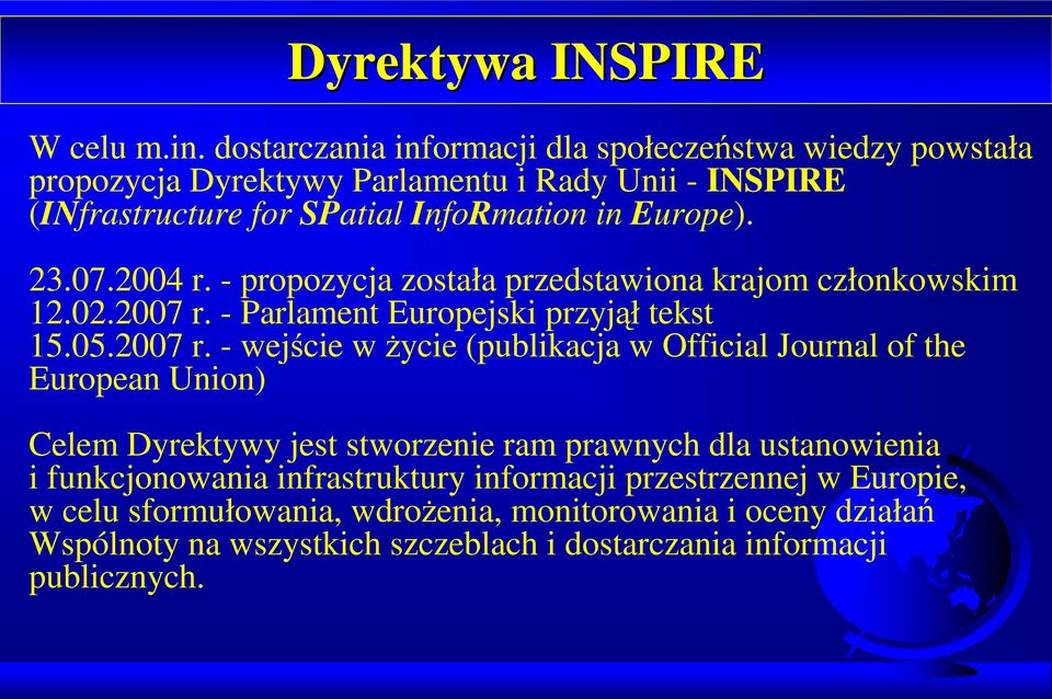 07.2004 r. - propozycja została przedstawiona krajom członkowskim 12.02.2007 r.