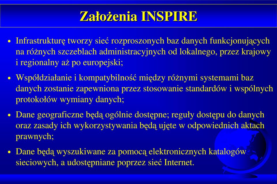 standardów i wspólnych protokołów wymiany danych; Dane geograficzne będą ogólnie dostępne; reguły dostępu do danych oraz zasady ich