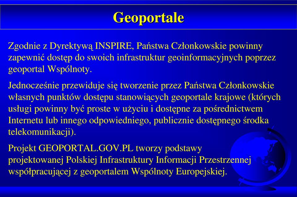 Jednocześnie przewiduje się tworzenie przez Państwa Członkowskie własnych punktów dostępu stanowiących geoportale krajowe (których usługi powinny