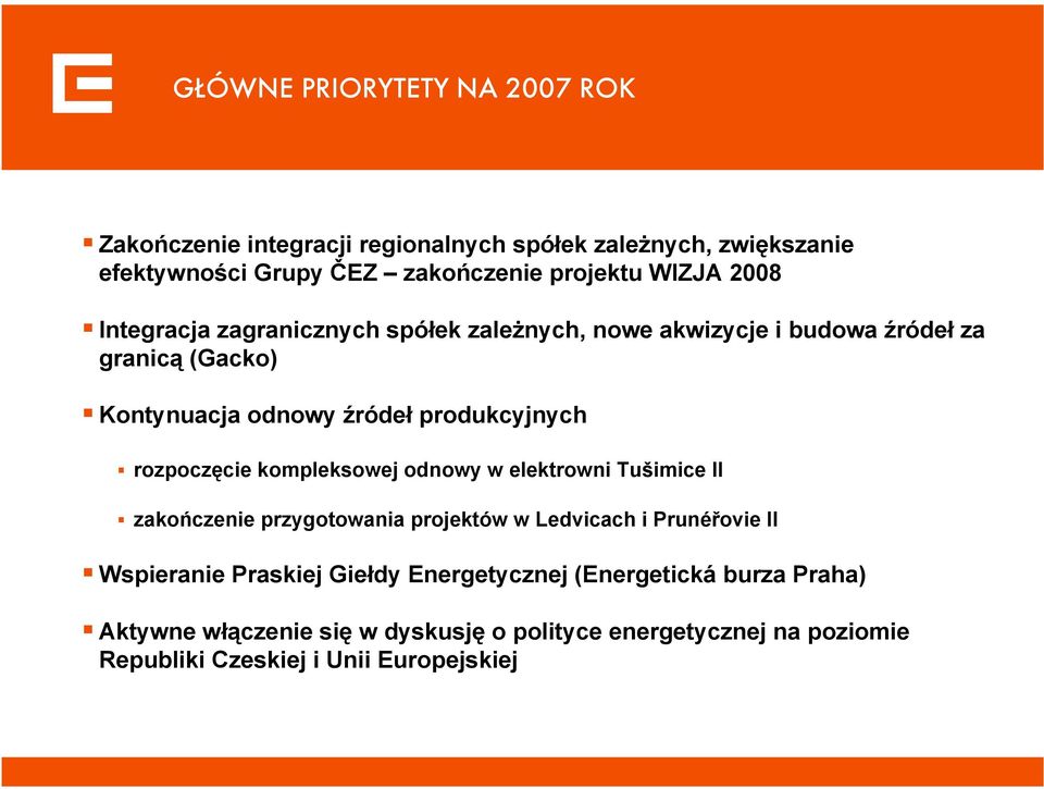 rozpoczęcie kompleksowej odnowy w elektrowni Tušimice II zakończenie przygotowania projektów w Ledvicach i Prunéřovie II Wspieranie Praskiej