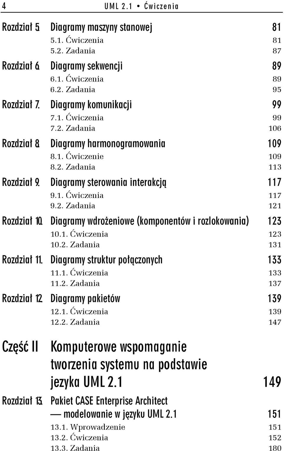 2. Zadania 121 Rozdział 10. Diagramy wdrożeniowe (komponentów i rozlokowania) 123 10.1. Ćwiczenia 123 10.2. Zadania 131 Rozdział 11. Diagramy struktur połączonych 133 11.1. Ćwiczenia 133 11.2. Zadania 137 Rozdział 12.