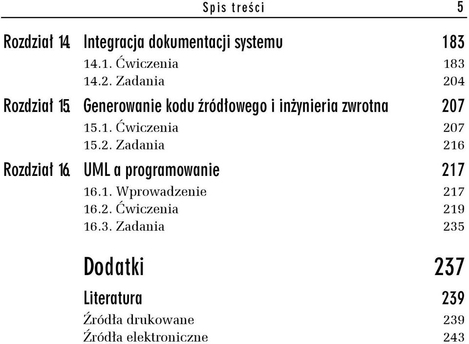 2. Zadania 216 Rozdział 16. UML a programowanie 217 16.1. Wprowadzenie 217 16.2. Ćwiczenia 219 16.