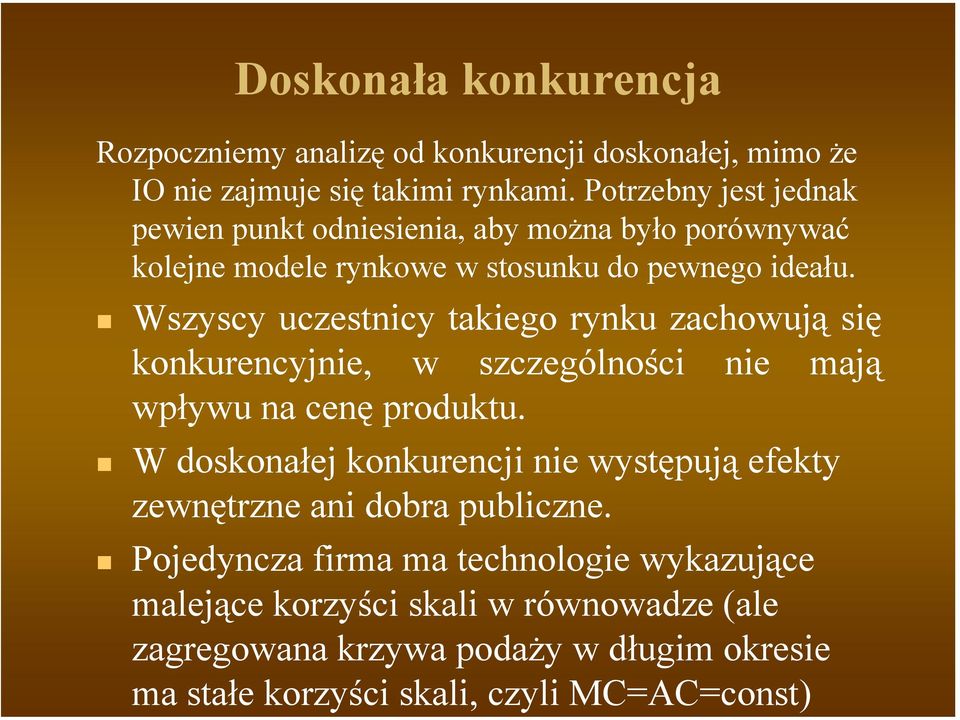 Wszyscy uczestnicy takiego rynku zachowują się konkurencyjnie, w szczególności nie mają wpływu na cenę produktu.