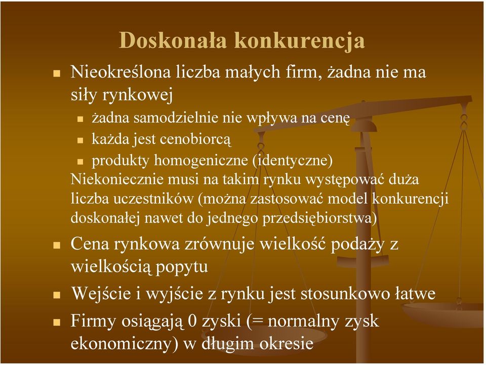 (można zastosować model konkurencji doskonałej nawet do jednego przedsiębiorstwa) Cena rynkowa zrównuje wielkość podaży z