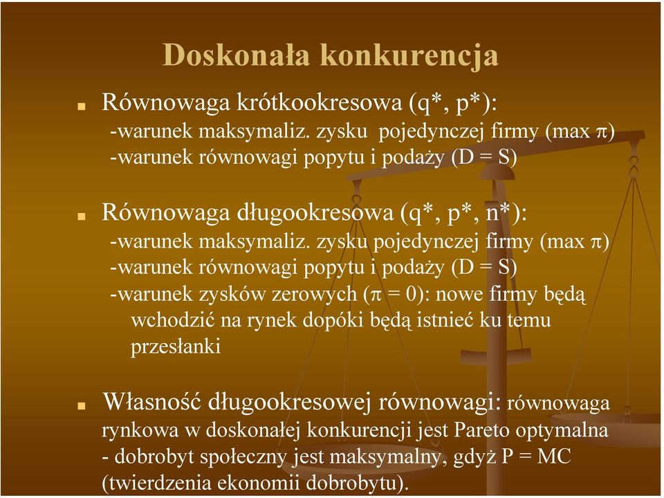 zysku pojedynczej firmy (max π) -warunek równowagi popytu i podaży (D = S) -warunek zysków zerowych (π = 0): nowe firmy będą wchodzić na rynek