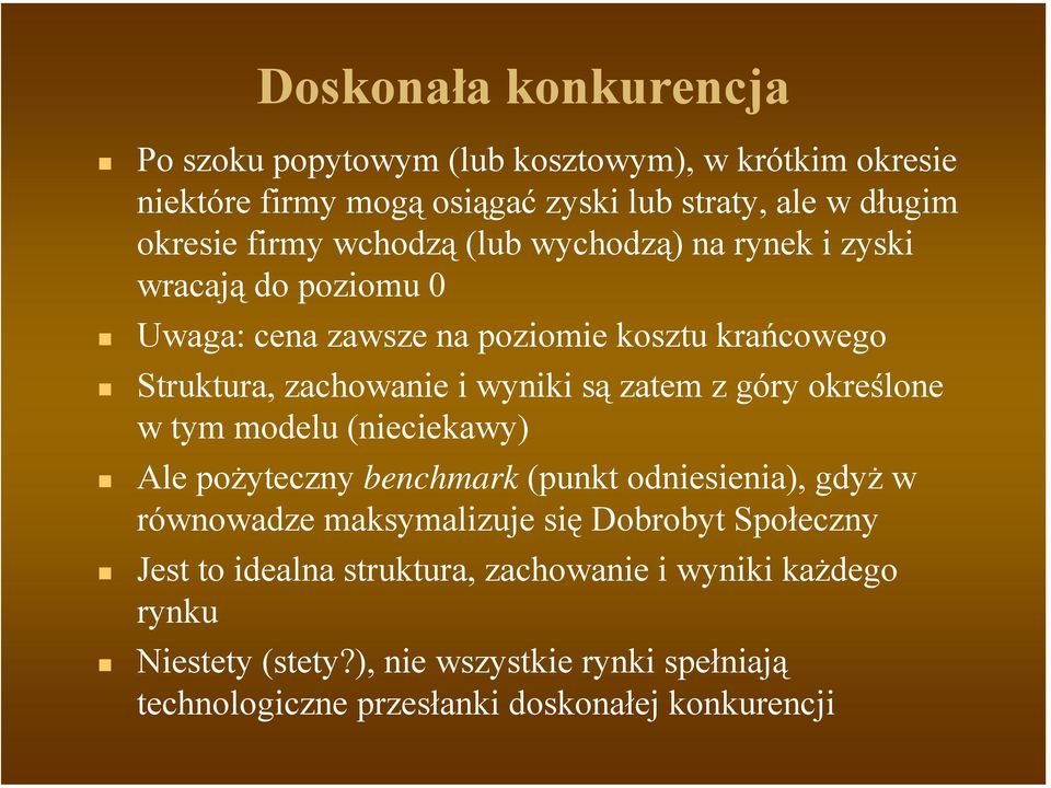 z góry określone w tym modelu (nieciekawy) Ale pożyteczny benchmark (punkt odniesienia), gdyż w równowadze maksymalizuje się Dobrobyt Społeczny Jest