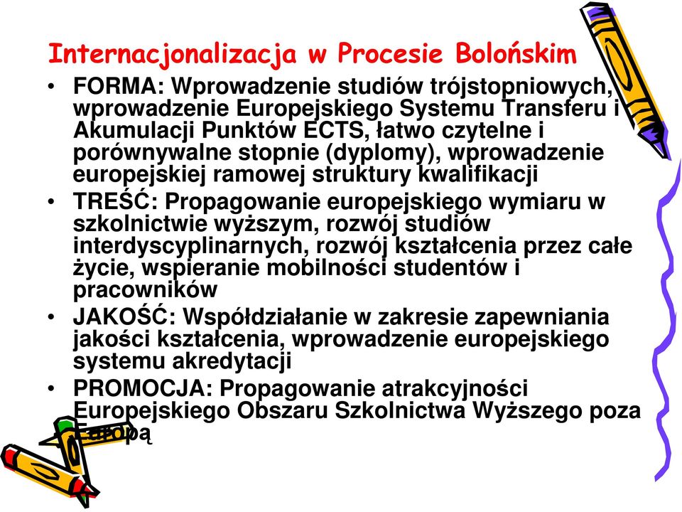 wyŝszym, rozwój studiów interdyscyplinarnych, rozwój kształcenia przez całe Ŝycie, wspieranie mobilności studentów i pracowników JAKOŚĆ: Współdziałanie w zakresie