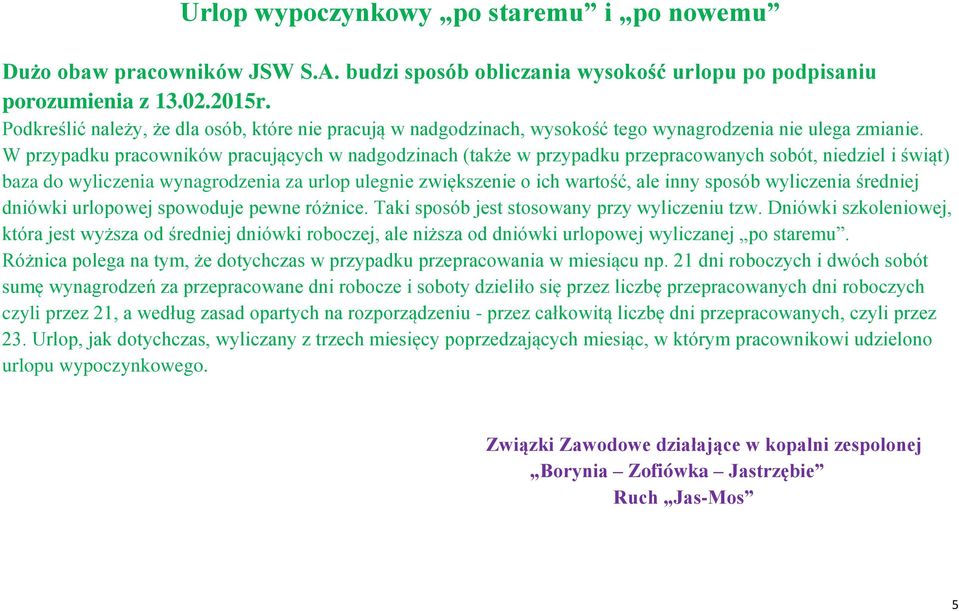 W przypadku pracowników pracujących w nadgodzinach (także w przypadku przepracowanych sobót, niedziel i świąt) baza do wyliczenia wynagrodzenia za urlop ulegnie zwiększenie o ich wartość, ale inny