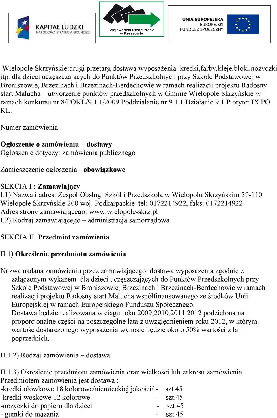 przedszkolnych w Gminie Wielopole Skrzyńskie w ramach konkursu nr 8/POKL/9.1.1/2009 Poddziałanie nr 9.1.1 Działanie 9.1 Piorytet IX PO KL.