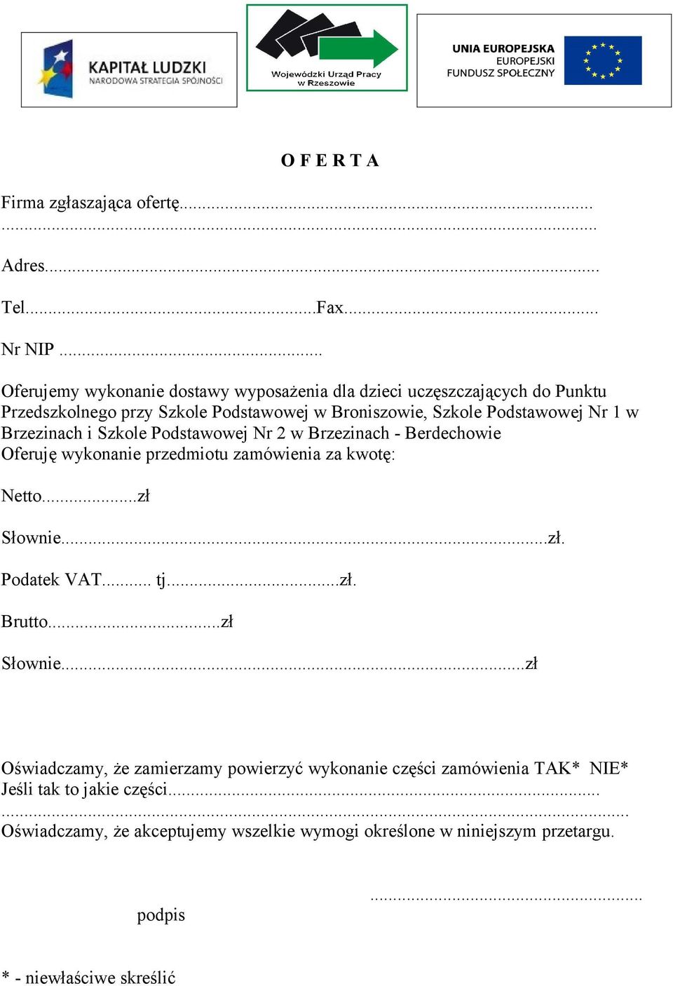 Brzezinach i Szkole Podstawowej Nr 2 w Brzezinach - Berdechowie Oferuję wykonanie przedmiotu zamówienia za kwotę: Netto...zł Słownie...zł. Podatek VAT... tj...zł. Brutto.